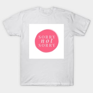 Sorry. Not sorry. T-Shirt